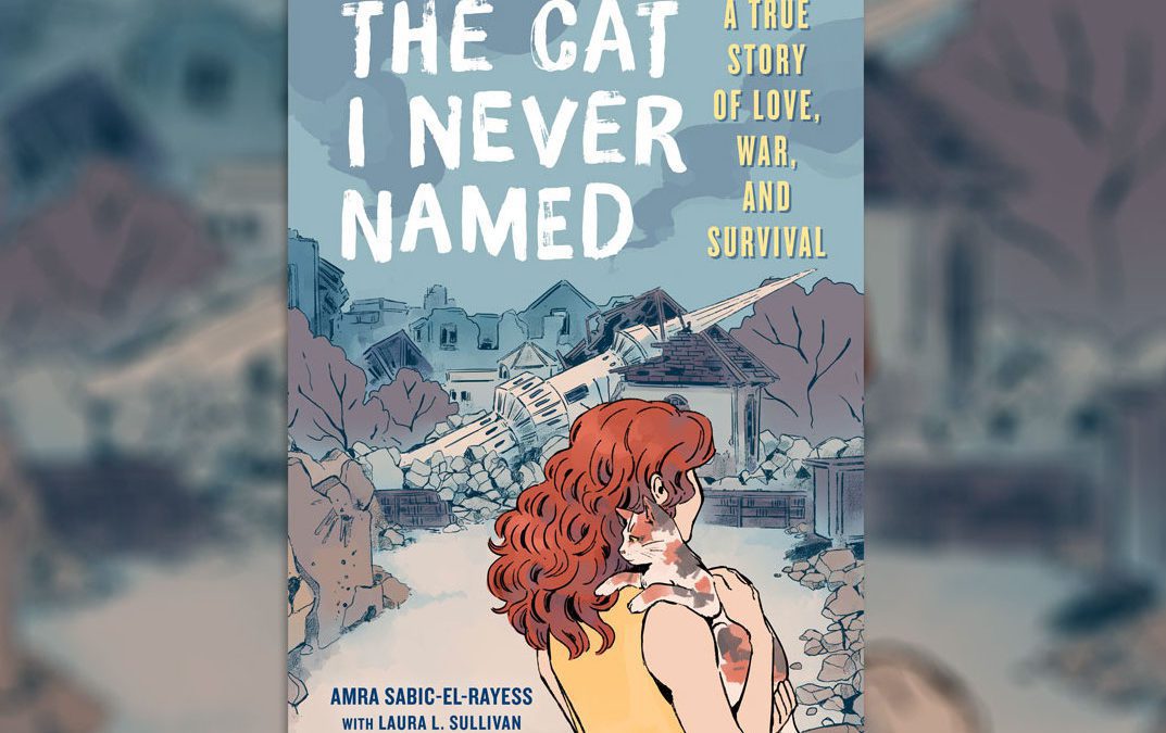 The Cat I Never Named: A True Story of Love, War, and Survival by Amra Sabic-El-Rayess