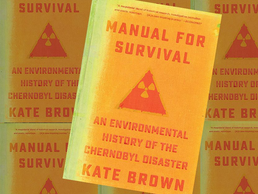 Manual for Survival: An Environmental History of the Chernobyl Disaster by Kate Brown