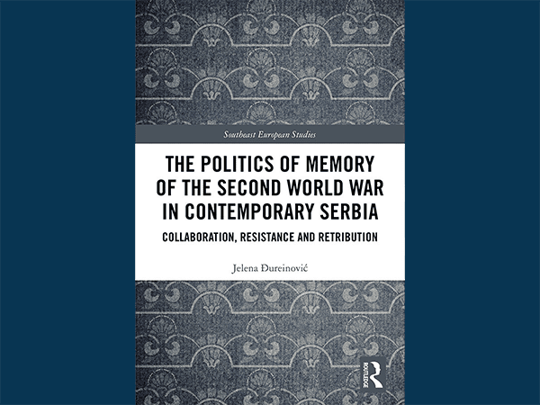 The Politics of Memory of the Second World War in Contemporary Serbia by Jelena Đureinović